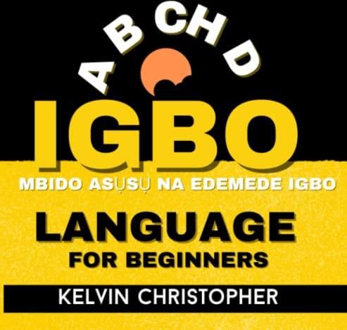 Igbo Language For Beginners: A Beginner's Guide To The Basics Of Igbo ...