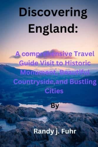 Discovering England: A Comprehensive Travel Guide visit to Historic 