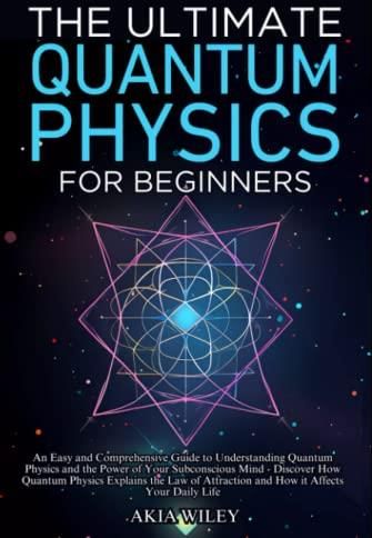 The Ultimate Quantum Physics For Beginners: An Easy And Comprehensive ...