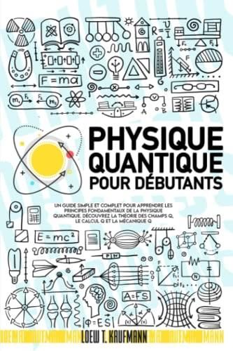 Physique Quantique Pour D Butants Un Guide Simple Et Complet Pour