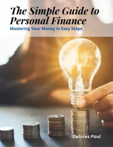 The Simple Guide To Personal Finance Mastering Your Money In Easy