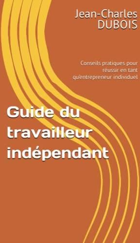 Guide Du Travailleur Ind Pendant Conseils Pratiques Pour R Ussir En Tant Qu Entrepreneur