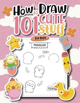 How To Draw 101 Cute Stuff For Kids: A Simple And Easy Step-by