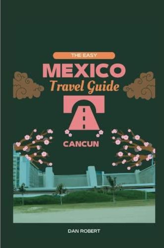 easy-mexico-travel-guide-the-ultimate-mexico-travel-guide-trip-to