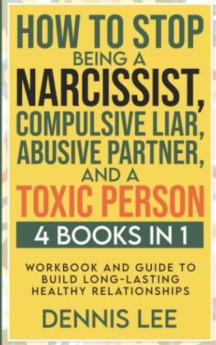 How To Stop Being A Narcissist, Compulsive Liar, Abusive Partner, and A ...