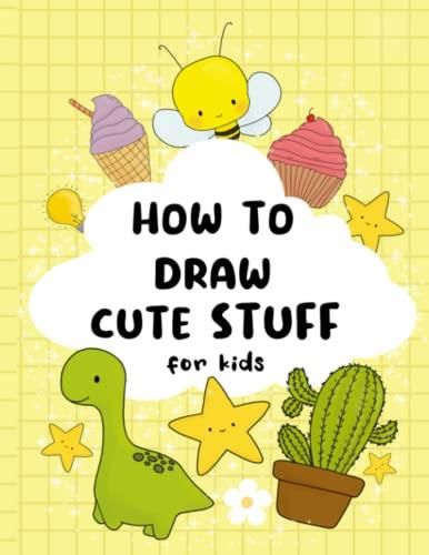 How to Draw Cute Stuff: Books For Kids - Drawing Guide, Easy Step