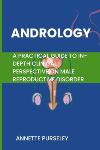 Andrology A Practical Guide To In Depth Clinical Perspective On Male Reproductive Disorder 