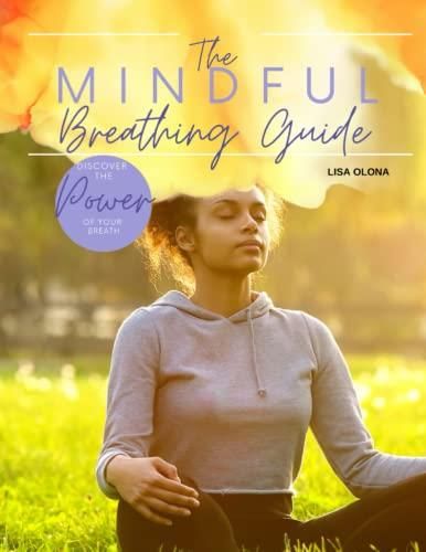 Mindful Breathing Guide: Discover The Power Of Your Breath - Literatura 