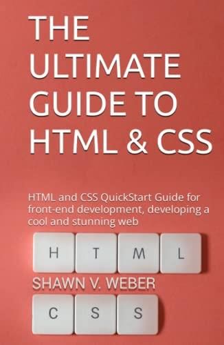 THE ULTIMATE GUIDE TO HTML & CSS: Discover How to Build Your First ...