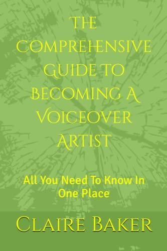 The Comprehensive Guide To Becoming A Voiceover Artist: All You Need To Know In One Place 