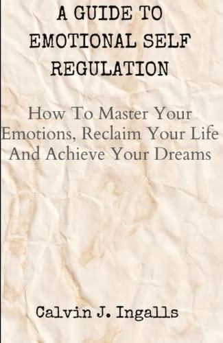 A Guide To Emotional Self Regulation How To Master Your Emotions