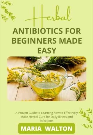 Antibiotics For Beginners Made Easy: A Proven Guide To Learning How To ...