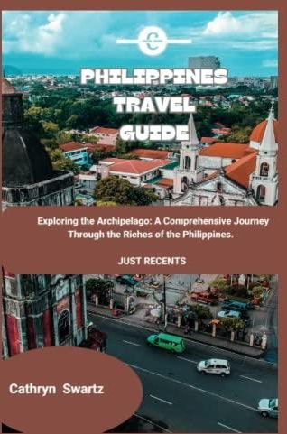 PHILIPPINES TRAVEL GUIDE: Exploring the Archipelago: A Comprehensive 