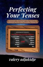 Perfecting Your Tenses: A Quick Guide To Mastering English Perfect ...