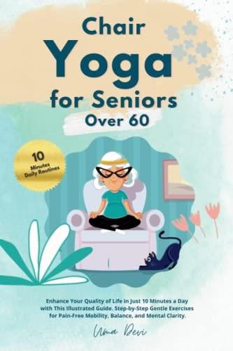 Chair Yoga For Seniors Over 60: Enhance Your Quality Of Life In Just 10 ...