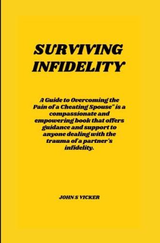 SURVIVING INFIDELITY: A Guide To Overcoming The Pain Of A Cheating ...