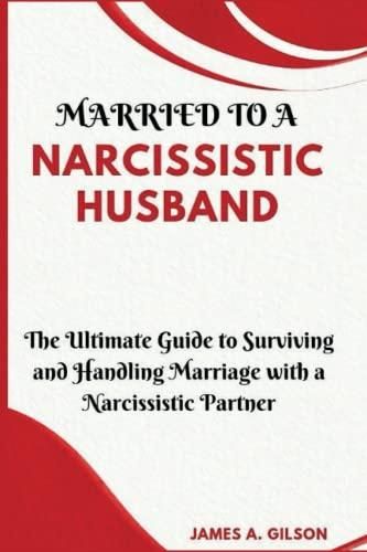 Married To A Narcissistic Husband The Ultimate Guide To Surviving And Handling Marriage With A 0078