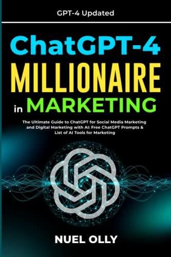 ChatGPT-4 MILLIONAIRE in MARKETING: The Ultimate Guide to ChatGPT for ...