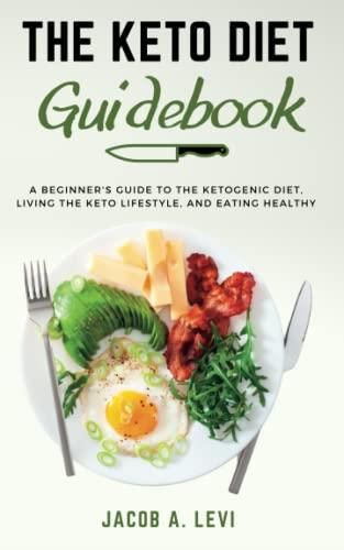 The Keto Diet Guidebook The Beginners Guide To The Ketogenic Diet Living The Keto Lifestyle 9968