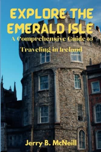 EXPLORE THE EMERALD ISLE: A Comprehensive Guide to Traveling in Ireland - Literatura 