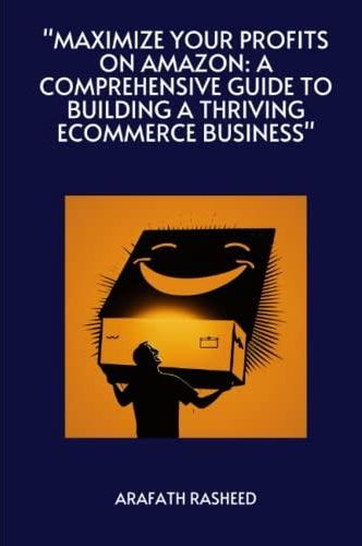 Maximize Your Profits on Amazon: A Comprehensive Guide to Building a Thriving eCommerce Business 