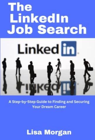 The Linkedin Job Search A Step By Step Guide To Finding And Securing The Linkedin Job Search A Step By Step Guide To Finding And Securing