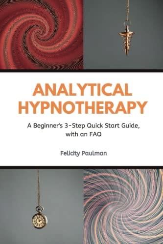 Analytical Hypnotherapy: A Beginner's 3-Step Quick Start Guide, With An ...