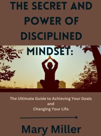 The Secret and Power of Disciplined Mindset:: The Ultimate Guide to ...