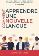 Comment Apprendre Une Nouvelle Langue: Un Guide Complet Pour Réussir L ...