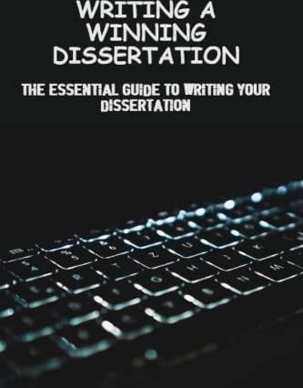 Writing A Winning Dissertation The Essential Guide To Writing Your