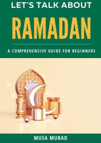 Let S Talk About Ramadan A Comprehensive Guide For Beginners