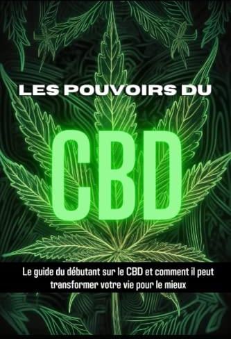 Les Pouvoirs Du Cbd Le Guide Du D Butant Sur Le Cbd Et Comment Il Peut