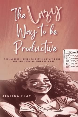 The Lazy Way To Be Productive The Slacker S Guide To Getting Stuff Done Literatura