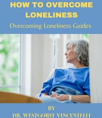 How To Overcome Loneliness: Overcoming Loneliness Guides - Literatura 