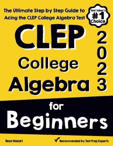 CLEP College Algebra for Beginners: The Ultimate Step by Step Guide to ...