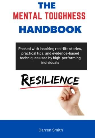 The Mental Toughness Handbook :a Comprehensive Guide To Boosting 