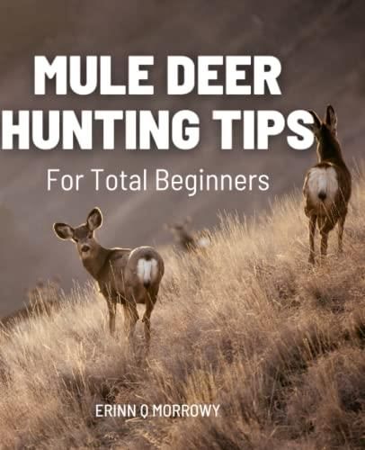 Mule Deer Hunting Tips: A Comprehensive Guide On How To Hunt Mule Deer ...