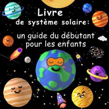 Livre de Système Solaire Un guide du débutant pour les enfants Une visite des Planètes et des