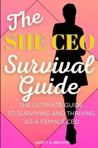 The She Ceo Survival Guide The Ultimate Guide To Surviving And