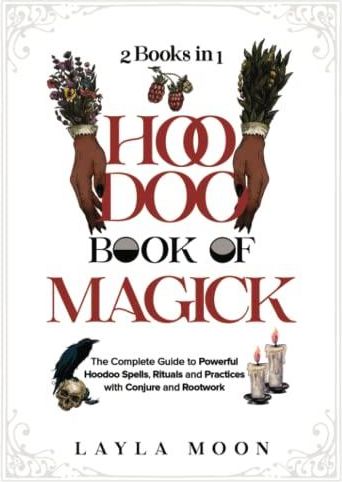 Hoodoo Book of Magick: The Complete Guide to Powerful Hoodoo Spells ...