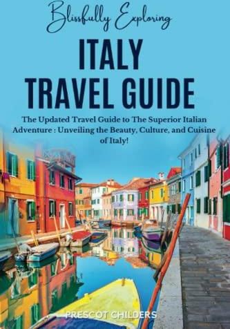 ITALY TRAVEL GUIDE: The Updated Travel Guide to The Superior Italian 