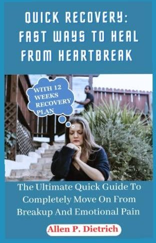 Quick Recovery: Fast Ways To Heal From Heartbreak: The Ultimate Guide ...