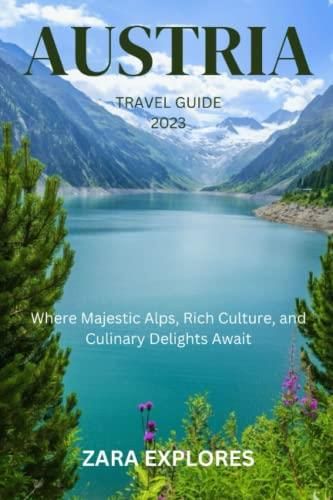 Austria Travel Guide 2023 Where Majestic Alps Rich Culture And