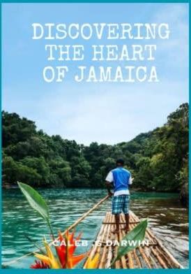 DISCOVERING THE HEART OF JAMAICA: A COMPREHENSIVE TRAVEL GUIDE 