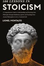 100 Lessons In Stoicism: A Comprehensive Guide To Understanding And ...