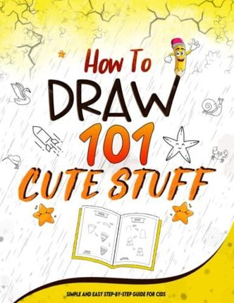 How to Draw for Kids: A Simple Step-by-Step Guide to Drawing Cute Stuff [Book]