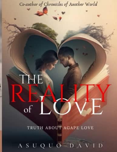 The Reality Of Love Truth About Agape Love The Step By Step Guide To Building A Healthy 1394