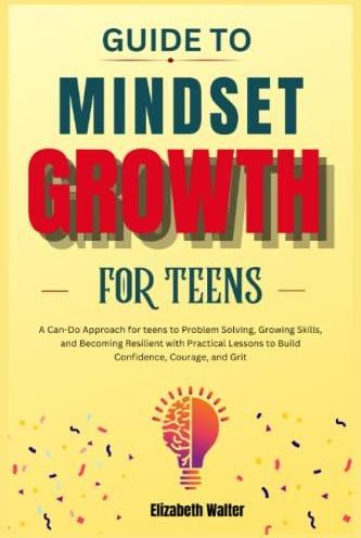 Guide to Mindset Growth for Teens: A Can-Do Approach for teens to ...