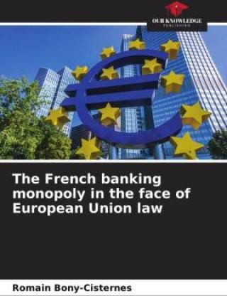 The French banking monopoly in the face of European Union law