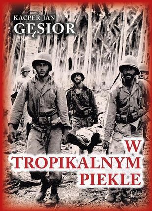 W tropikalnym piekle. Kampania 1. Dywizji Piechoty Morskiej na wyspie Guadalcanal 